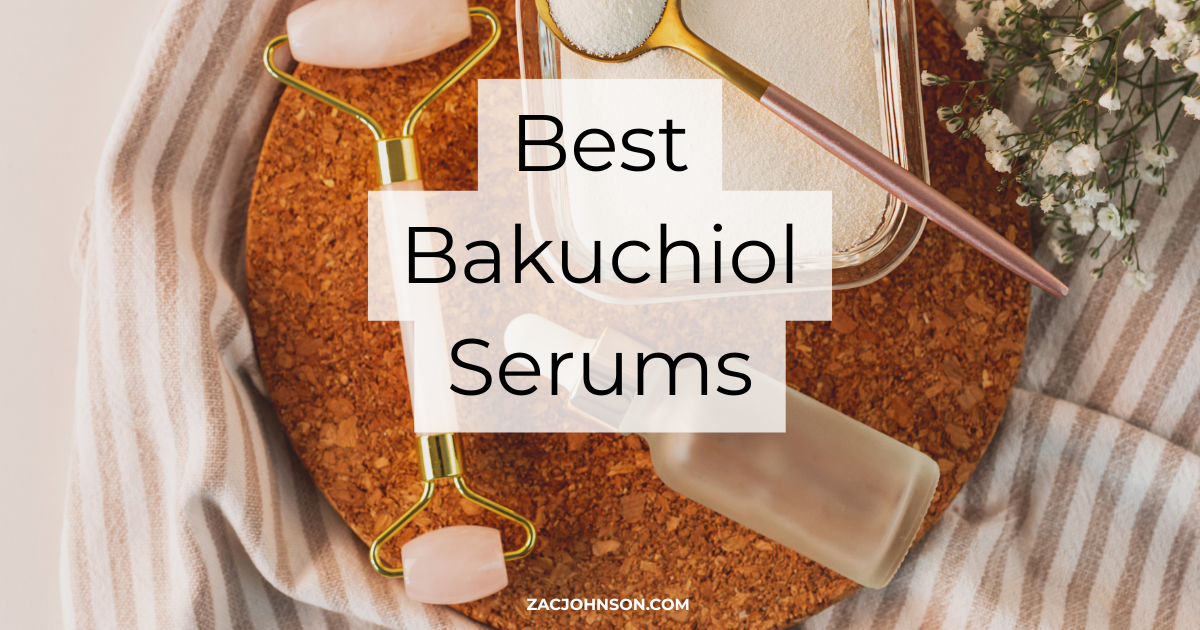 Best Bakuchiol Serums (2026) Reviewed - Zac Johnson - ZacJohnson.com