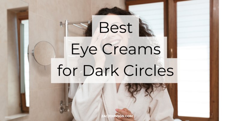 Best Eye Creams for Dark Circles (2026) Reviewed