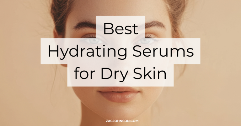Best Hydrating Serums for Dry Skin (2026) Reviewed