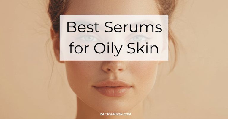 Best Serums for Oily Skin (2026) Reviewed